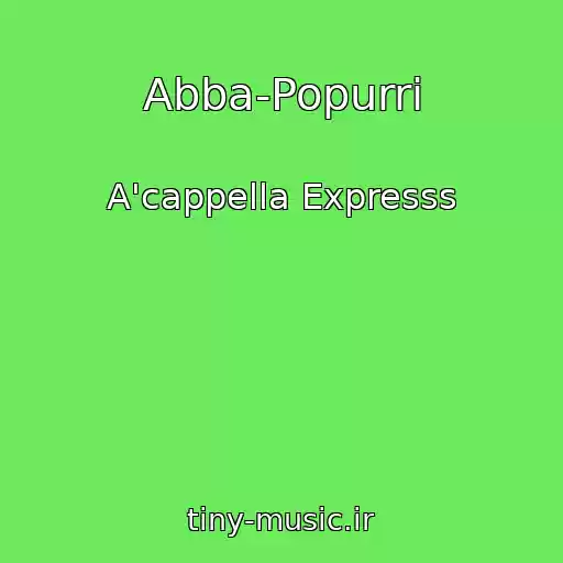کاور آهنگ Abba-Popurri از A'cappella Expresss