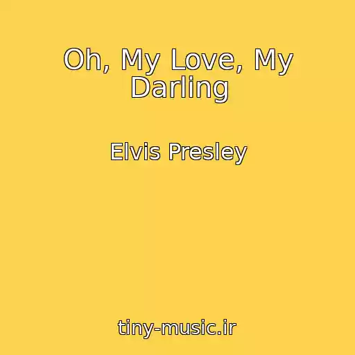 کاور آهنگ Oh, My Love, My Darling از Elvis Presley