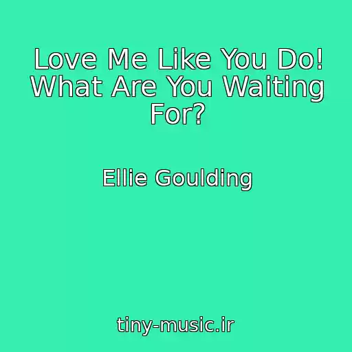 کاور آهنگ Love Me Like You Do! What Are You Waiting For? از Ellie Goulding