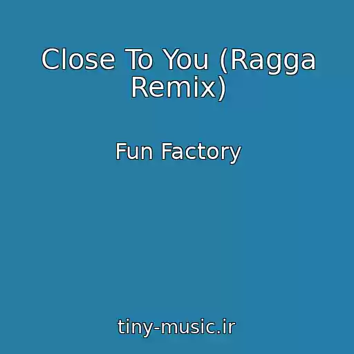 کاور آهنگ Close To You (Ragga Remix) از Fun Factory