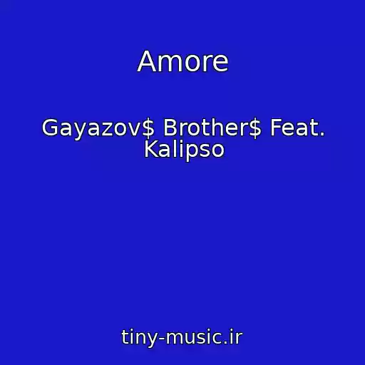 کاور آهنگ Amore از Gayazov$ Brother$ Feat. Kalipso