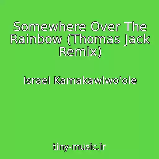 کاور آهنگ Somewhere Over The Rainbow (Thomas Jack Remix) از Israel Kamakawiwo'ole
