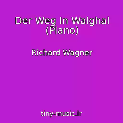 کاور آهنگ Der Weg In Walghal (Piano) از Richard Wagner