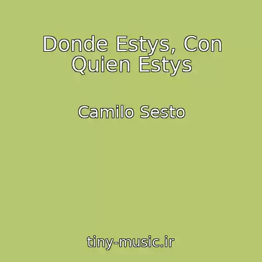 کاور آهنگ Donde Estys, Con Quien Estys از Camilo Sesto