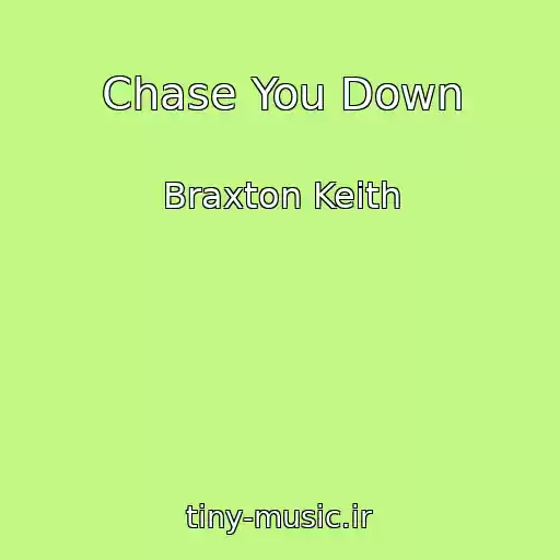 کاور آهنگ Chase You Down از Braxton Keith
