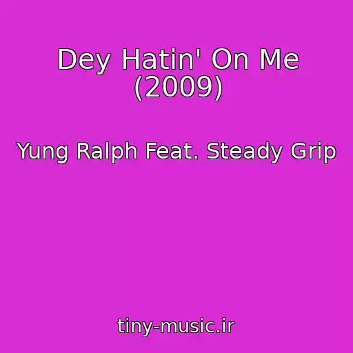 کاور آهنگ Dey Hatin' On Me (2009) از Yung Ralph Feat. Steady Grip