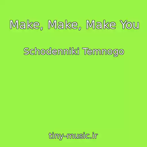 کاور آهنگ Make, Make, Make You از Schodenniki Temnogo