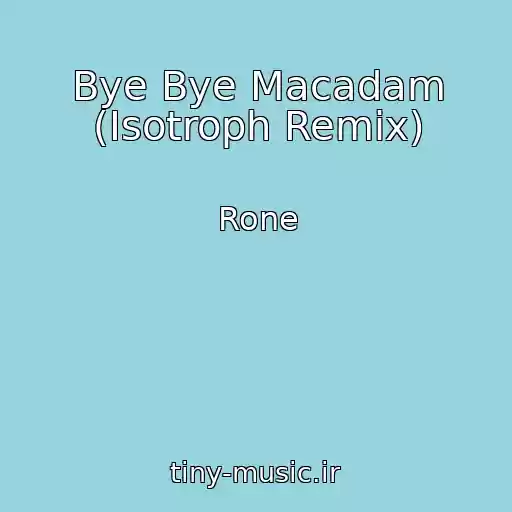کاور آهنگ Bye Bye Macadam (Isotroph Remix) از Rone