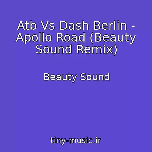 کاور آهنگ Atb Vs Dash Berlin - Apollo Road (Beauty Sound Remix) از Beauty Sound