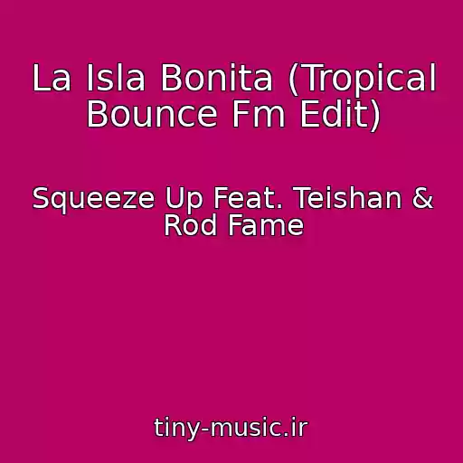کاور آهنگ La Isla Bonita (Tropical Bounce Fm Edit) از Squeeze Up Feat. Teishan & Rod Fame