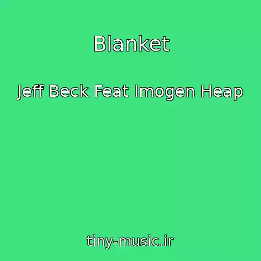 کاور آهنگ Blanket از Jeff Beck Feat Imogen Heap
