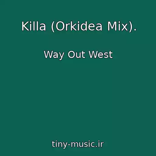کاور آهنگ Killa (Orkidea Mix). از Way Out West