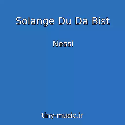 کاور آهنگ Solange Du Da Bist از Nessi