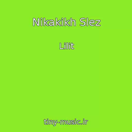 کاور آهنگ Nikakikh Slez از Lilit