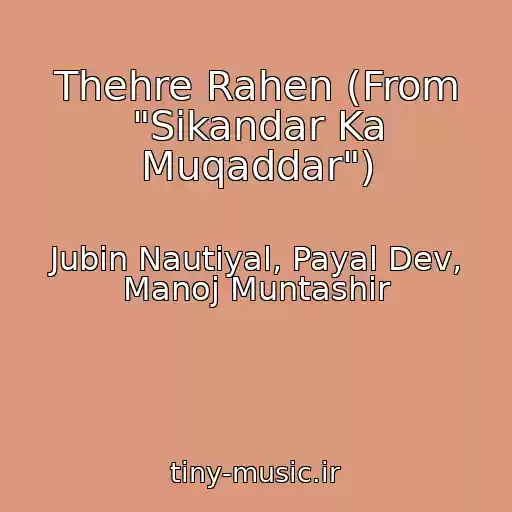 کاور آهنگ Thehre Rahen (From "Sikandar Ka Muqaddar") از Jubin Nautiyal, Payal Dev, Manoj Muntashir