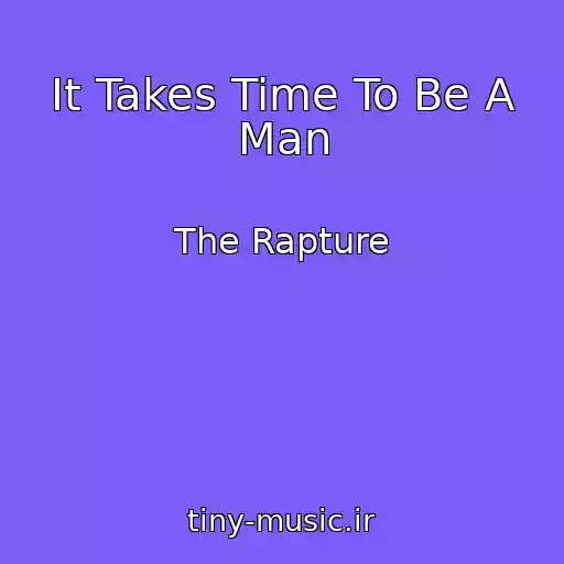 کاور آهنگ It Takes Time To Be A Man از The Rapture
