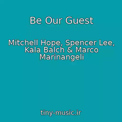 کاور آهنگ Be Our Guest از Mitchell Hope, Spencer Lee, Kala Balch & Marco Marinangeli