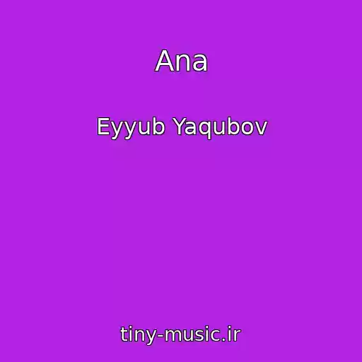 کاور آهنگ Ana از Eyyub Yaqubov