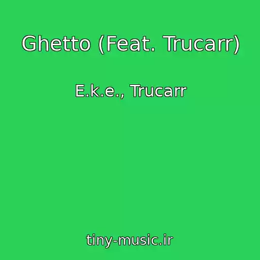 کاور آهنگ Ghetto (Feat. Trucarr) از E.k.e., Trucarr