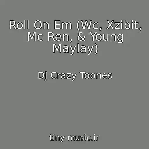 کاور آهنگ Roll On Em (Wc, Xzibit, Mc Ren, & Young Maylay) از Dj Crazy Toones