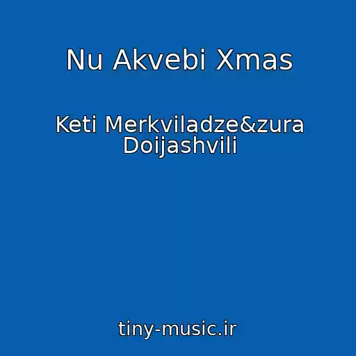 کاور آهنگ Nu Akvebi Xmas از Keti Merkviladze&zura Doijashvili