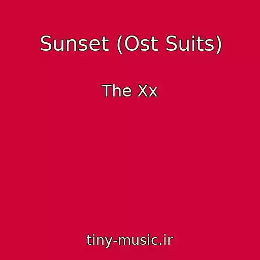 کاور آهنگ Sunset (Ost Suits) از The Xx