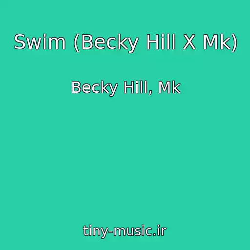 کاور آهنگ Swim (Becky Hill X Mk) از Becky Hill, Mk