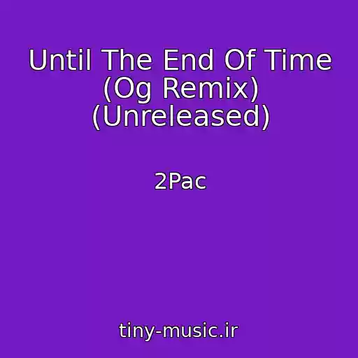کاور آهنگ Until The End Of Time (Og Remix) (Unreleased) از 2Pac