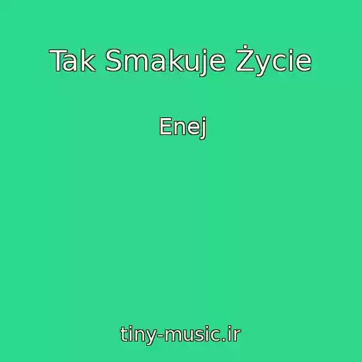 کاور آهنگ Tak Smakuje Życie از Enej