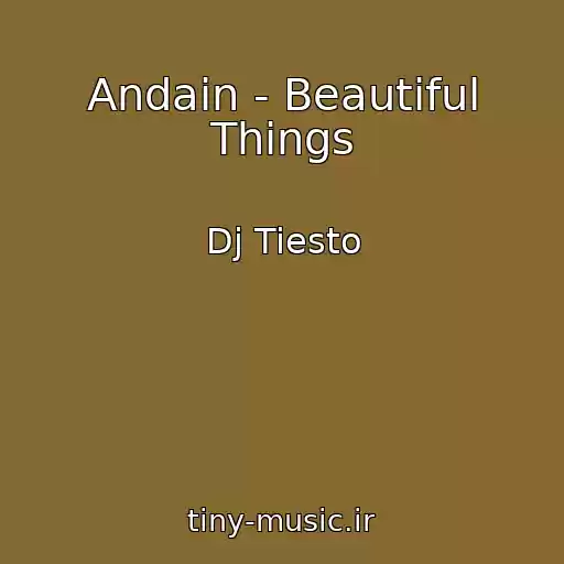 کاور آهنگ Andain - Beautiful Things از Dj Tiesto