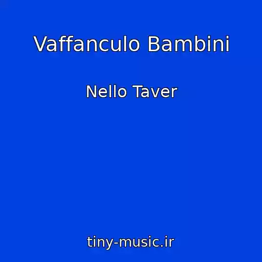 کاور آهنگ Vaffanculo Bambini از Nello Taver