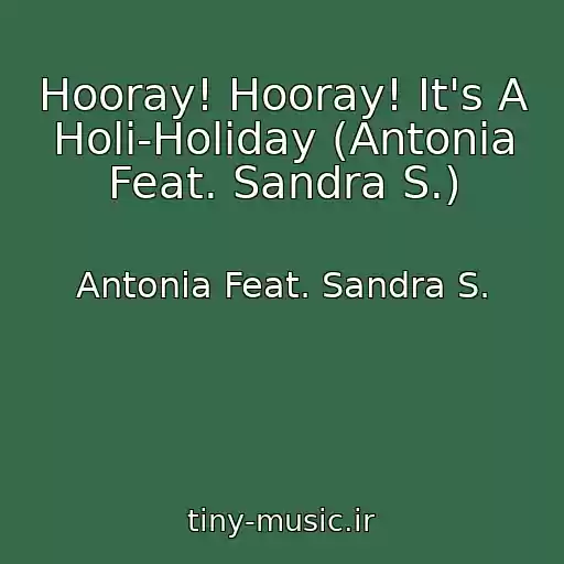 کاور آهنگ Hooray! Hooray! It's A Holi-Holiday (Antonia Feat. Sandra S.) از Antonia Feat. Sandra S.