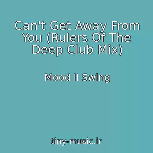 کاور آهنگ Can't Get Away From You (Rulers Of The Deep Club Mix) از Mood Ii Swing
