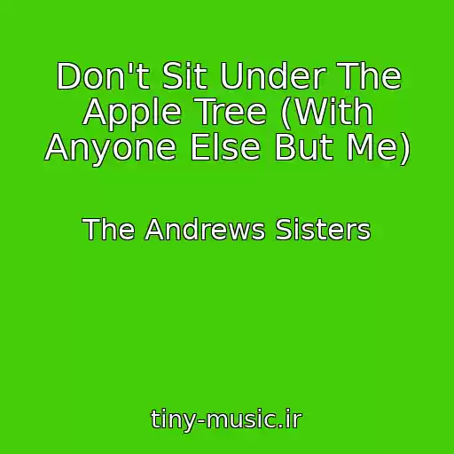 کاور آهنگ Don't Sit Under The Apple Tree (With Anyone Else But Me) از The Andrews Sisters