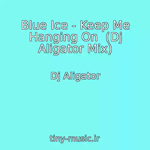 کاور آهنگ Blue Ice - Keep Me Hanging On  (Dj Aligator Mix) از Dj Aligator