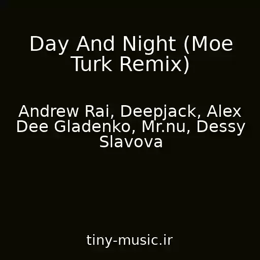کاور آهنگ Day And Night (Moe Turk Remix) از Andrew Rai, Deepjack, Alex Dee Gladenko, Mr.nu, Dessy Slavova