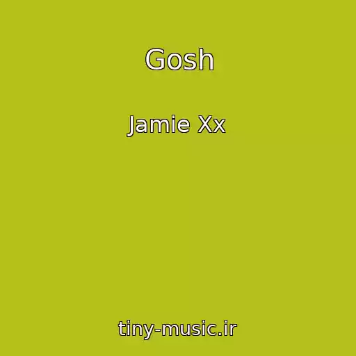 کاور آهنگ Gosh از Jamie Xx