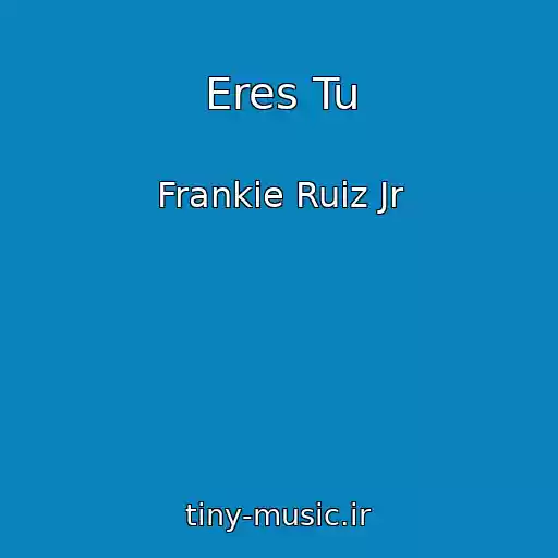 کاور آهنگ Eres Tu از Frankie Ruiz Jr