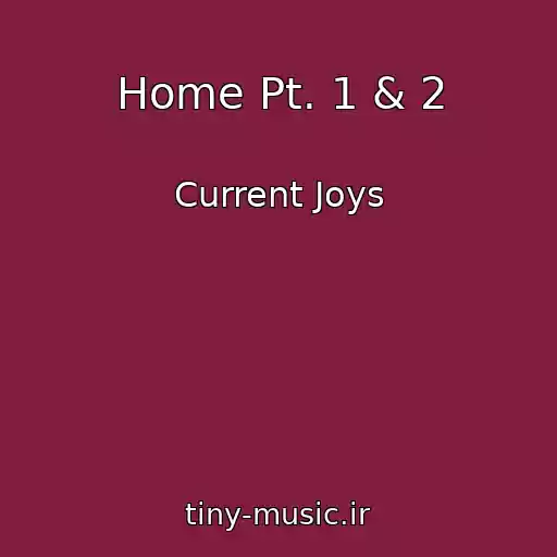 کاور آهنگ Home Pt. 1 & 2 از Current Joys
