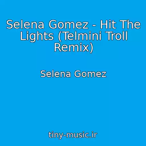 کاور آهنگ Selena Gomez - Hit The Lights (Telmini Troll Remix) از Selena Gomez