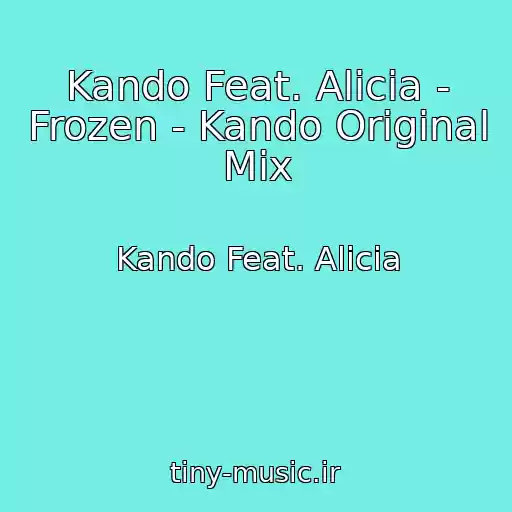 کاور آهنگ Kando Feat. Alicia - Frozen - Kando Original Mix از Kando Feat. Alicia