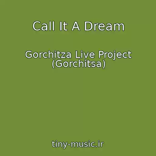 کاور آهنگ Call It A Dream از Gorchitza Live Project (Gorchitsa)