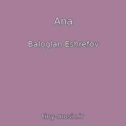 کاور آهنگ Ana از Baloglan Eshrefov
