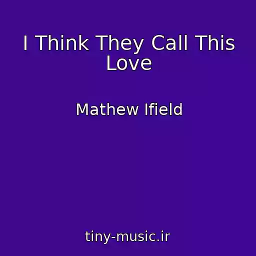 کاور آهنگ I Think They Call This Love از Mathew Ifield