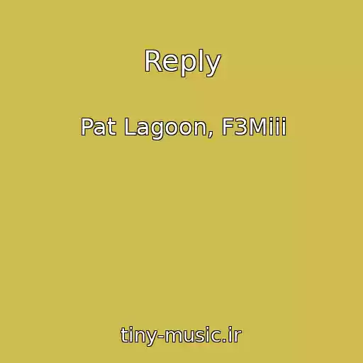کاور آهنگ Reply از Pat Lagoon, F3Miii