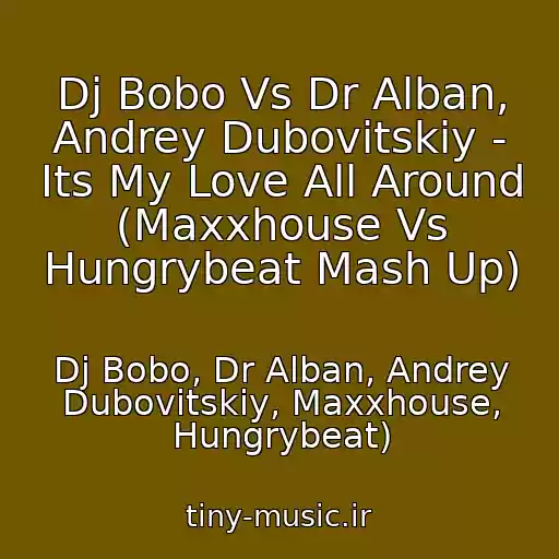 کاور آهنگ Dj Bobo Vs Dr Alban, Andrey Dubovitskiy - Its My Love All Around (Maxxhouse Vs Hungrybeat Mash Up) از Dj Bobo, Dr Alban, Andrey Dubovitskiy, Maxxhouse, Hungrybeat)
