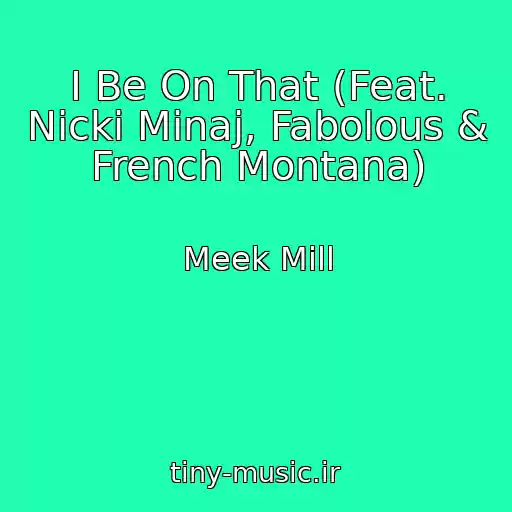 کاور آهنگ I Be On That (Feat. Nicki Minaj, Fabolous & French Montana) از Meek Mill