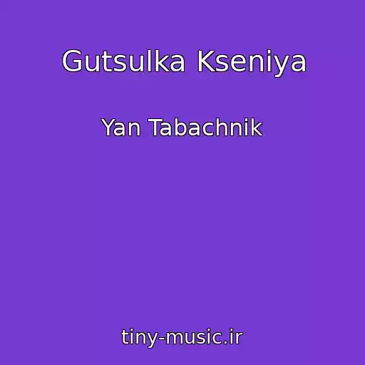 کاور آهنگ Gutsulka Kseniya از Yan Tabachnik