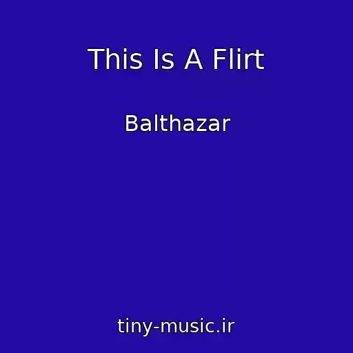 کاور آهنگ This Is A Flirt از Balthazar