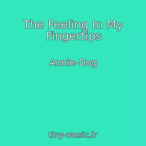 کاور آهنگ The Feeling In My Fingertips از Annie-Dog
